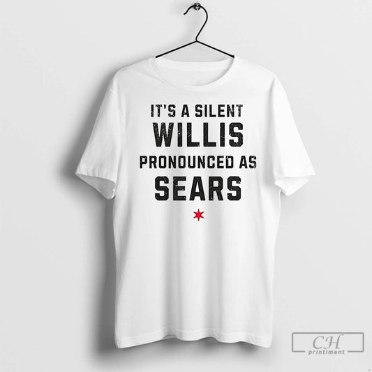 Premium Its A Silent Willis Pronounced As Sears - clothing by TeeHivey.com