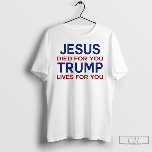 Premium Jesus Died For You Trump Lives For You - clothing by TeeHivey.com
