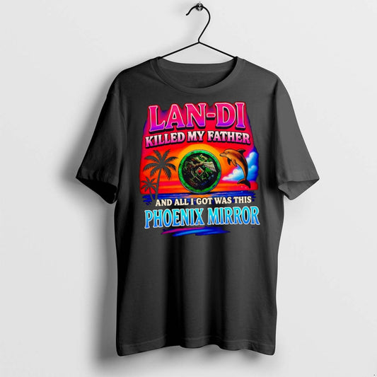 Premium Lan Di Killed My Father And All I Got Was This Phoenix Mirror - clothing by TeeHivey.com
