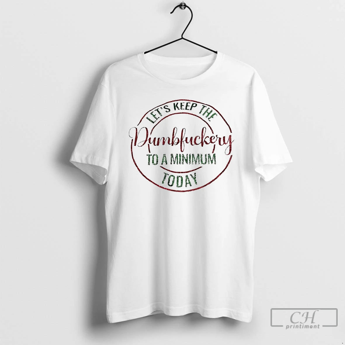 Premium Lets Keep The Dumbfuckery To A Minimum Today Christmas T Shirts - clothing by TeeHivey.com