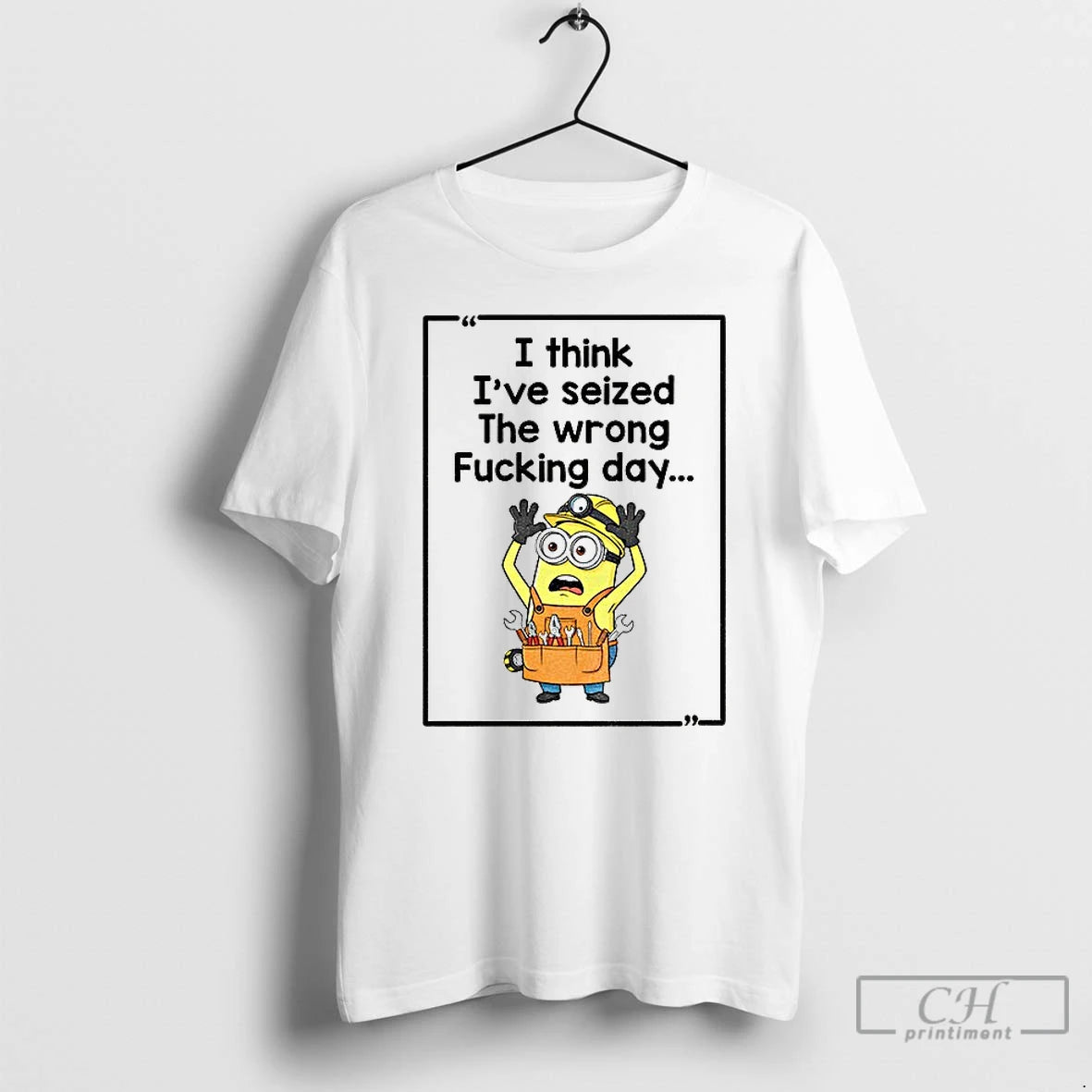 Premium Minion I Think Ive Seized The Wrong Fucking Day T Shirts - clothing by TeeHivey.com