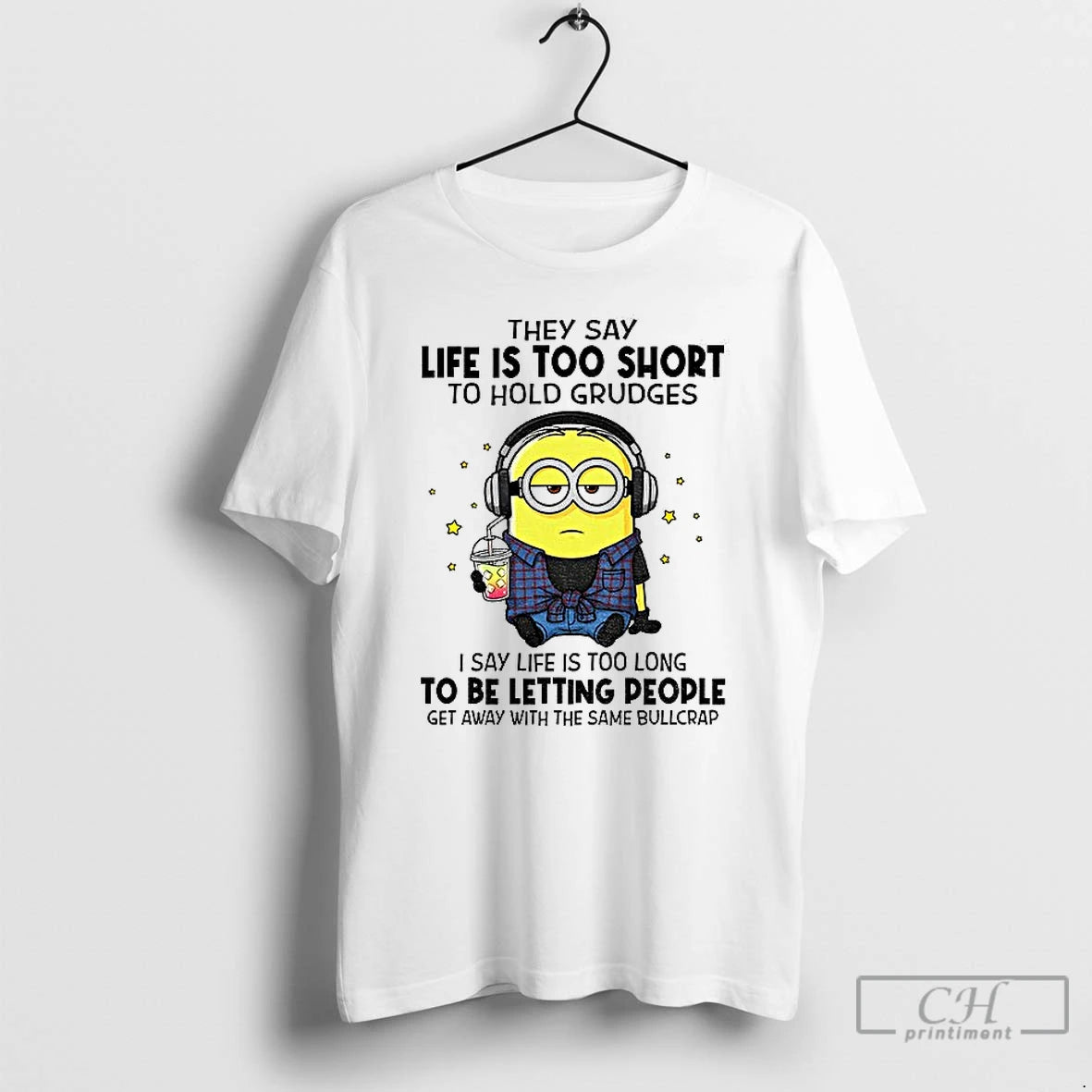 Premium Minion Hey Say Life Is Too Short To Hold Grudges I Say Life Is - clothing by TeeHivey.com