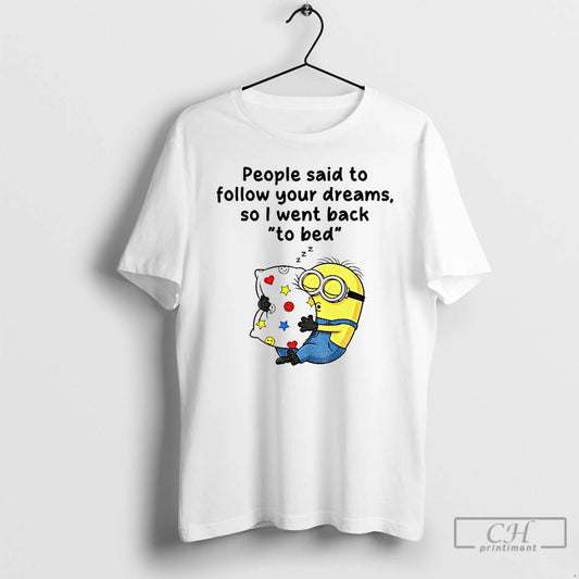 Premium Minion Sleep People Said To Follow Your Dreams So I Went Back To Bed - clothing by TeeHivey.com