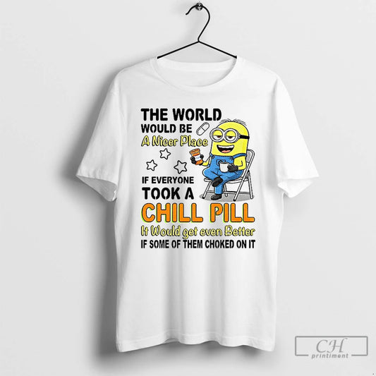 Premium Minion The World Would Be A Nicer Place If Everyone Took A Chill Pill - clothing by TeeHivey.com