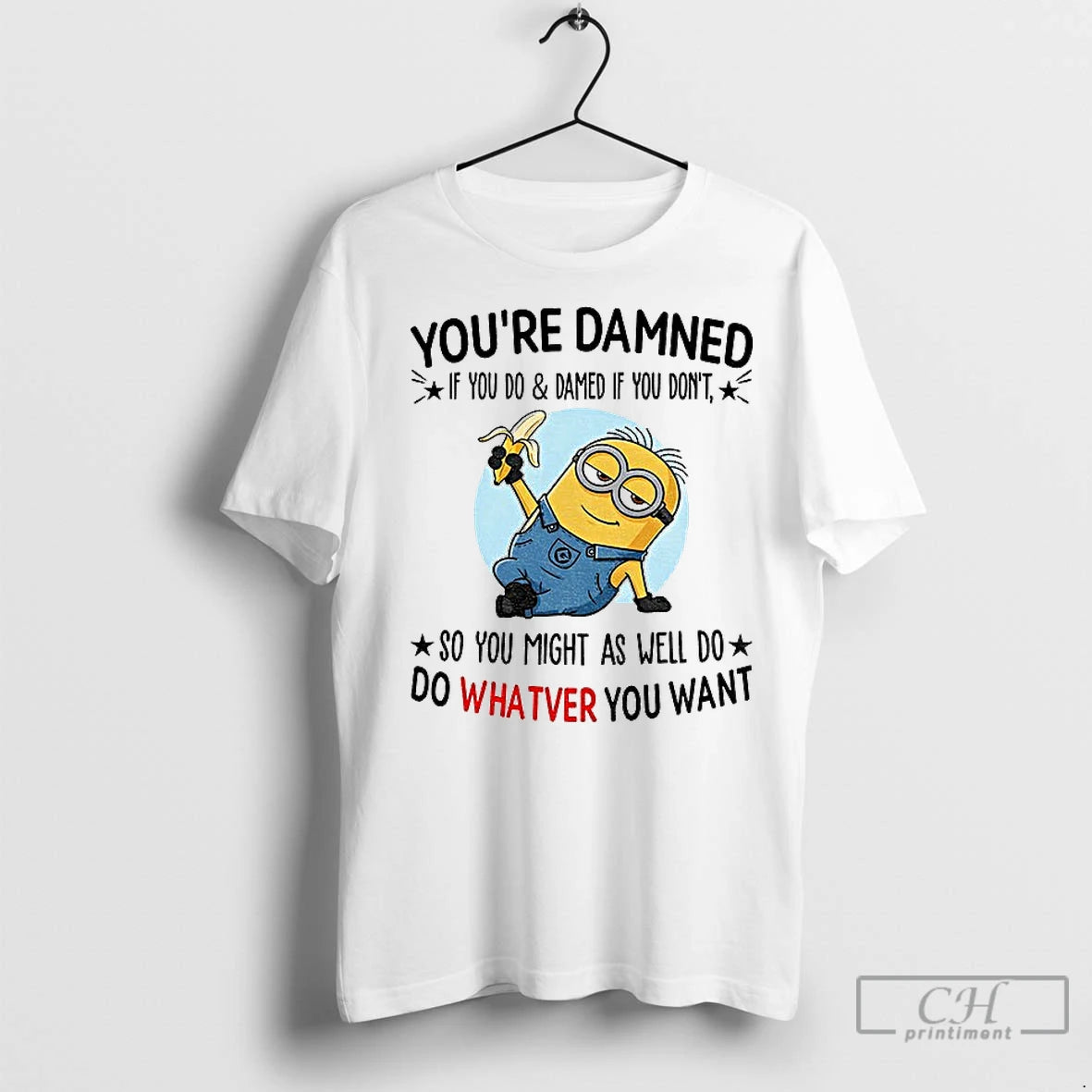 Premium Minion Youre Damned If You Do And Damned If You Dont So You Might - clothing by TeeHivey.com