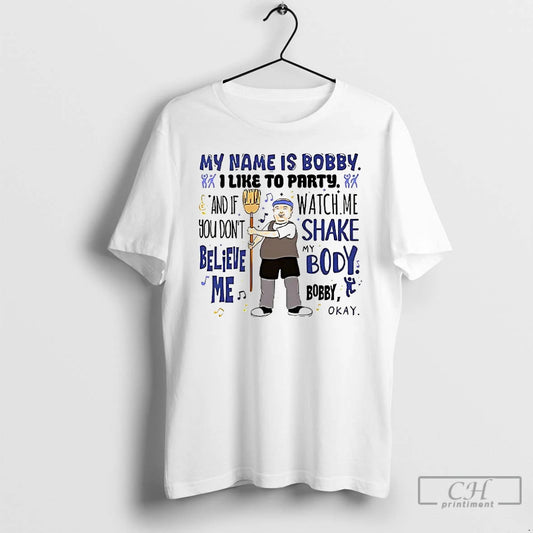 Premium My Name Is Bobby I Like To Party And If You Dont Believe Me - clothing by TeeHivey.com