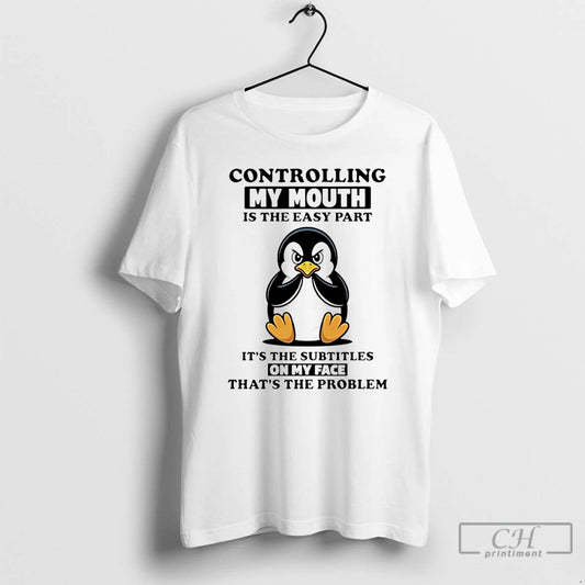 Premium Penguin Controlling My Mouth Is The Easy Part Its The Subtitles On My Face - clothing by TeeHivey.com