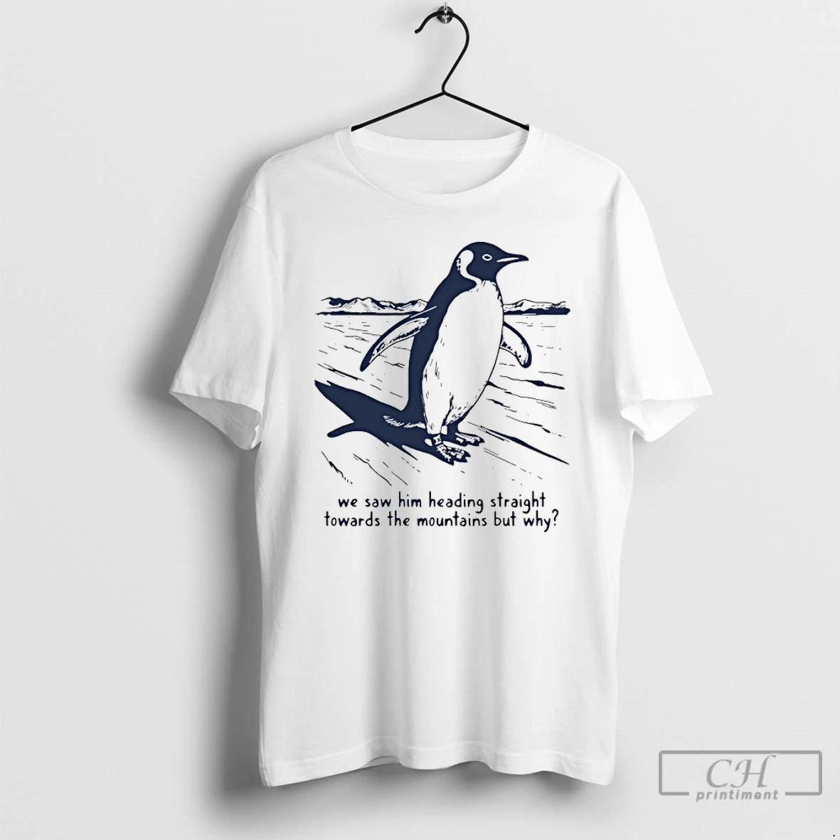 Penguin We Saw Him Heading Straight Towards The Mountains - clothing by TeeHivey.com