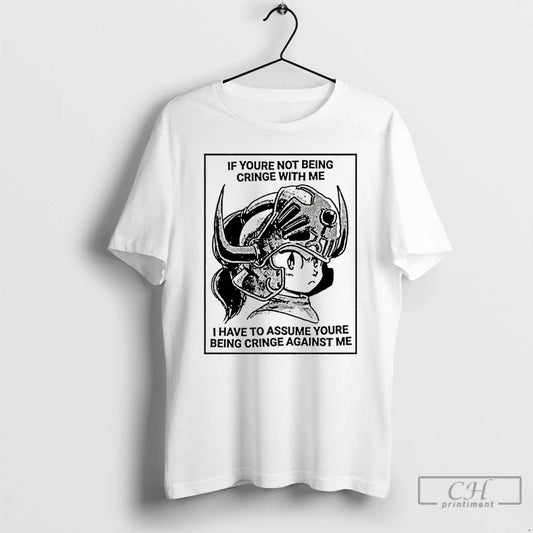 Premium Popolon Knightmare If Youre Not Being Cringe With Me I Have To Assume Youre - clothing by TeeHivey.com
