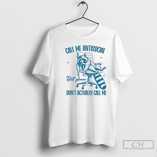 Raccoon Call Me Antisocial But Please Dont Call Me - clothing by TeeHivey.com