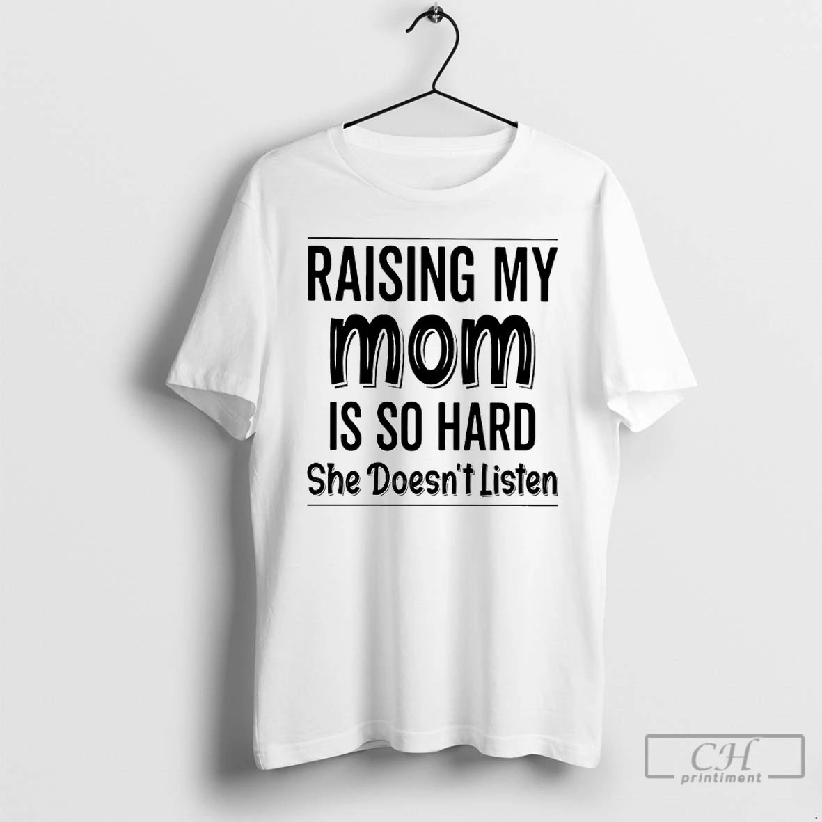 Premium Raising My Mom Is So Hard She Doesnt Listen T Shirts - clothing by TeeHivey.com
