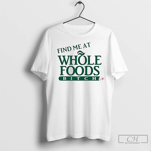 Premium Ree Tweeting Find Me At Whole Foods Bitch - clothing by TeeHivey.com