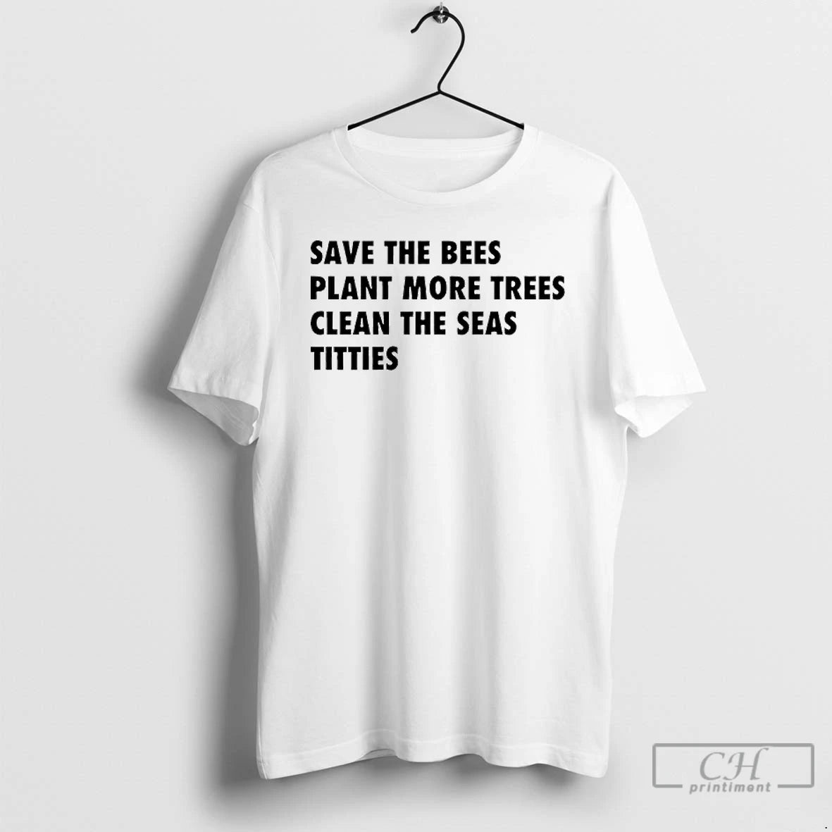 Premium Save The Bees Plant More Trees Clean The Seas Titties T Shirts - clothing by TeeHivey.com