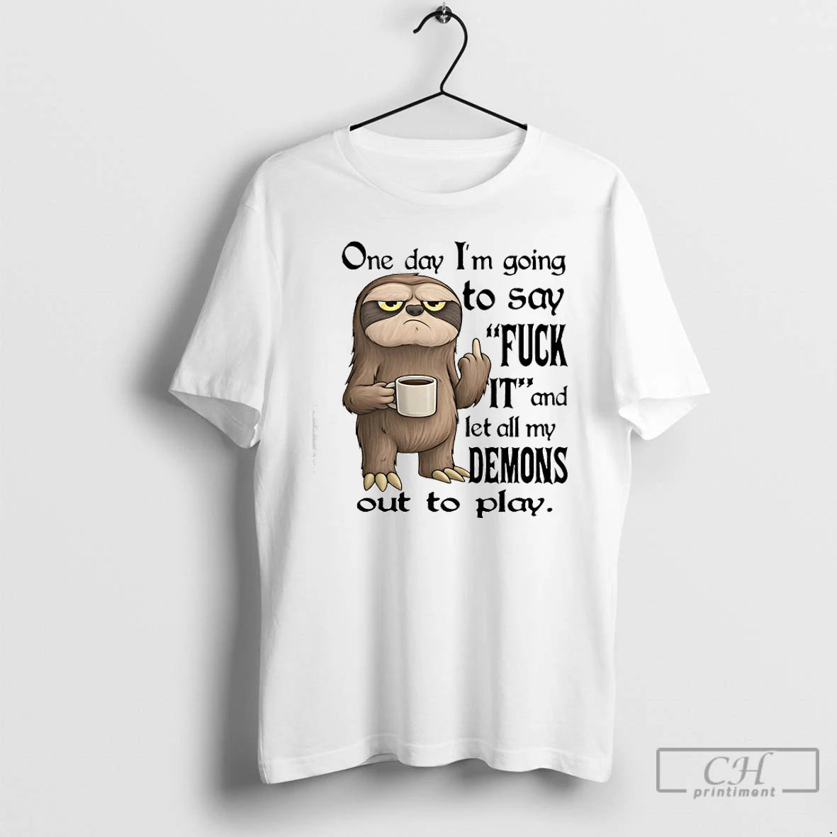 Premium Sloth One Day Im Going To Say Fuck It And Let All My Demons - clothing by TeeHivey.com