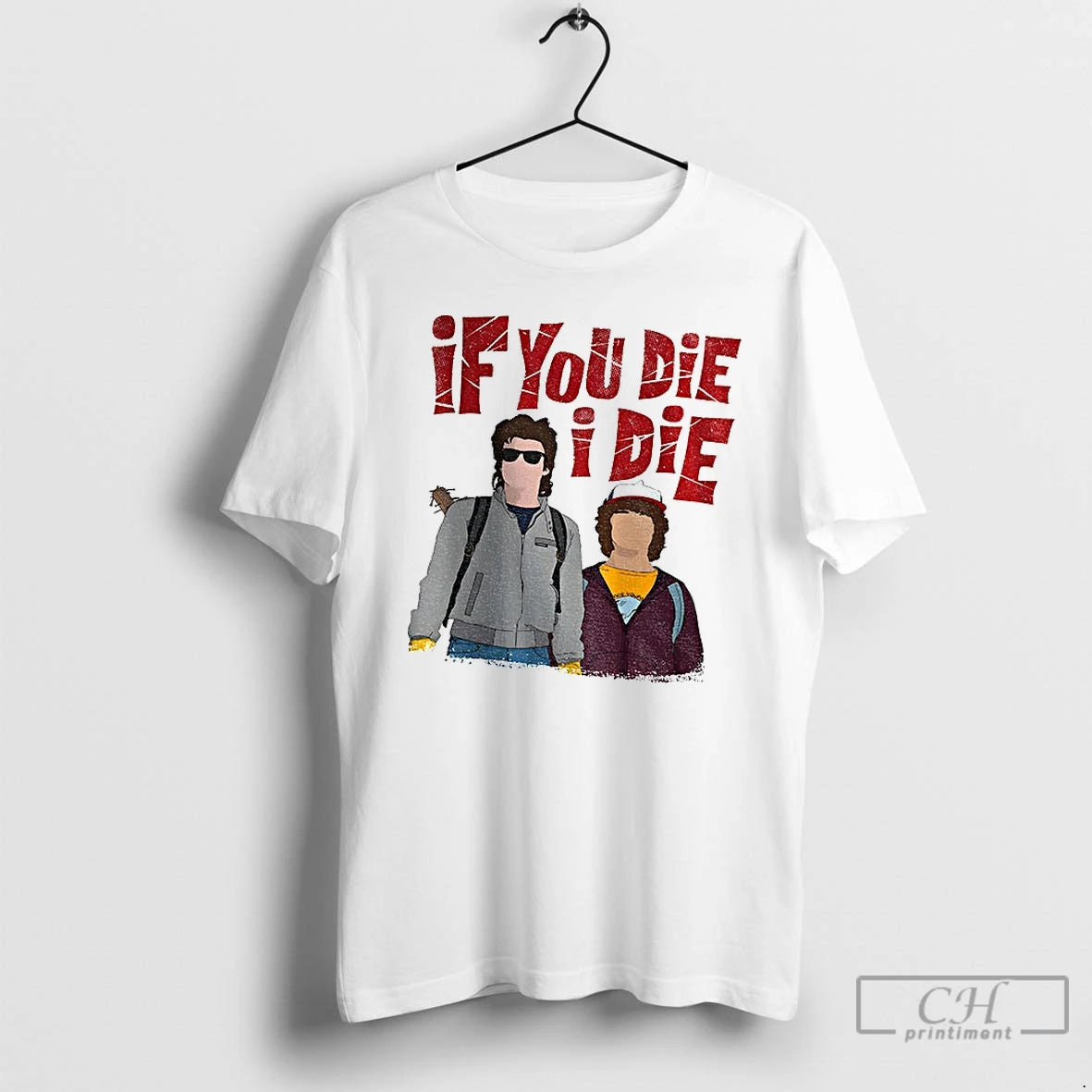 Premium Steve And Dustin If You Die I Die - clothing by TeeHivey.com