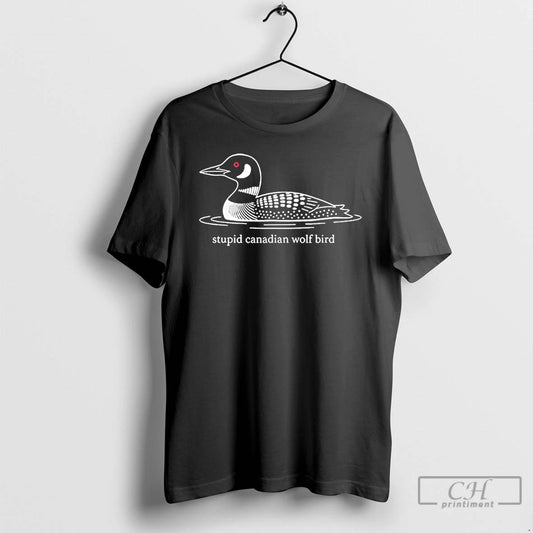 Premium Stupid Canadian Wolf Bird Loon Humor - clothing by TeeHivey.com
