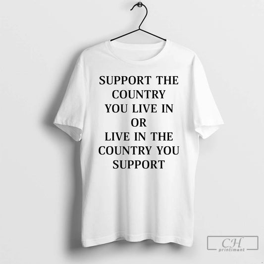 Premium Support The Country You Live In Or Live In The Country You Support - clothing by TeeHivey.com