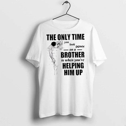 Premium The Only Time You Look Down On A Brother T Shirts - clothing by TeeHivey.com