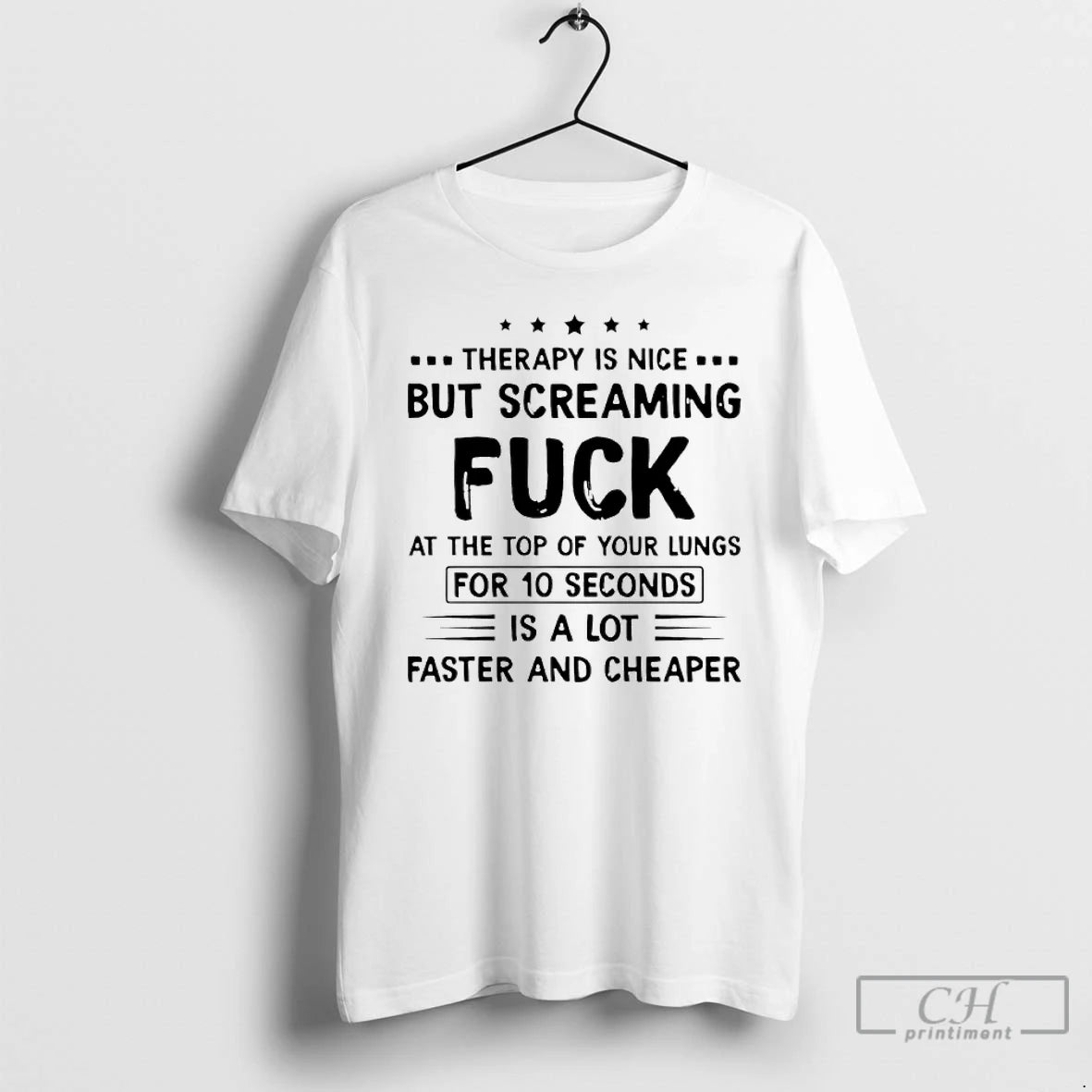 Therapy Is Nice But Screaming Fuck At The Top Of Your Lungs For 10 Seconds Is A Lot Faster And Cheaper