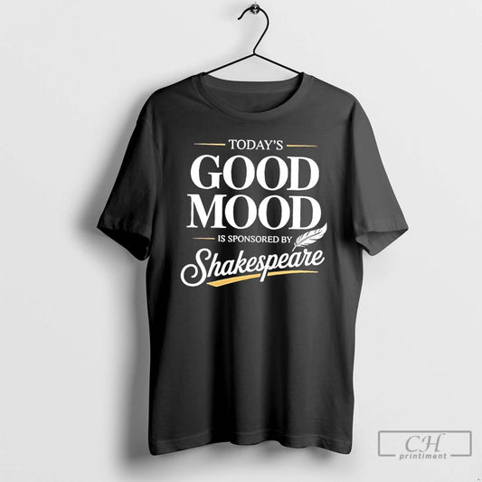 Premium Todays Good Mood Is Sponsored By Shakespeare T Shirts - clothing by TeeHivey.com
