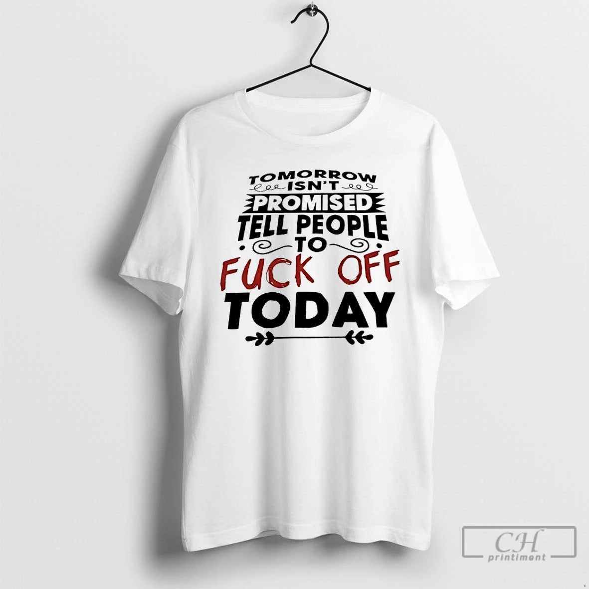 Tomorrow Isnt Promised Tell People To Fuck Off Today - clothing by TeeHivey.com