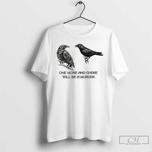 Premium Two Crows Not Posing One More And There Will Be A Murder T Shirts - clothing by TeeHivey.com