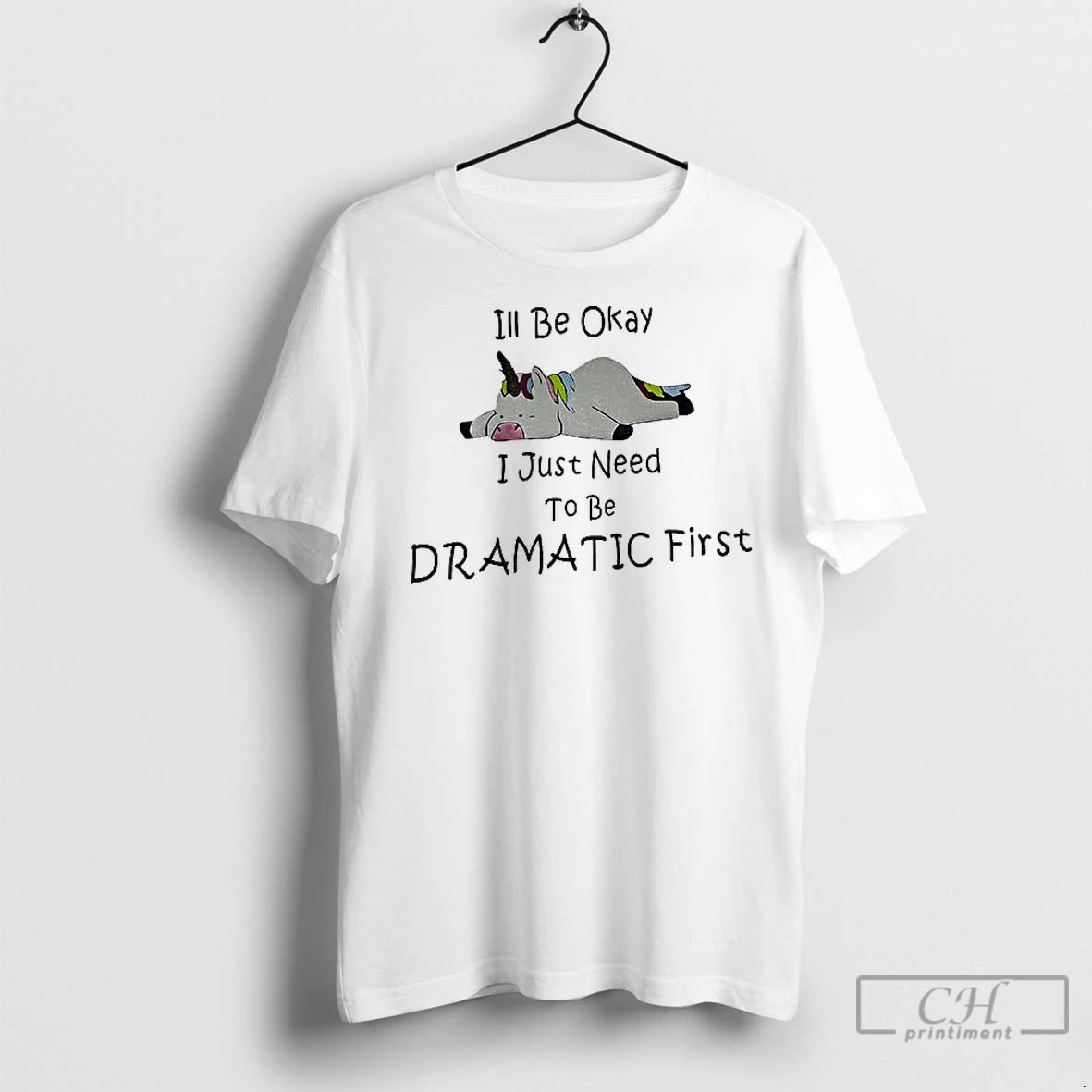 Premium Unicorn Ill Be Okay I Just Need To Be Dramatic First - clothing by TeeHivey.com