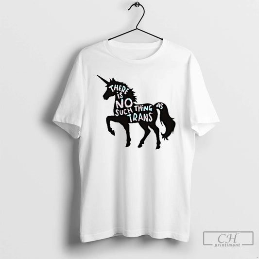 Premium Unicorn There Is No Such Thing As Trans T Shirts - clothing by TeeHivey.com