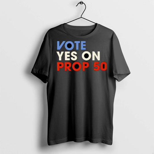 Premium Vote Yes On Prop 50 T Shirts - clothing by TeeHivey.com