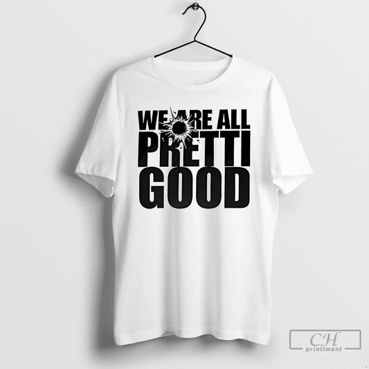 Premium We Are All Pretti Good Political Protest - clothing by TeeHivey.com