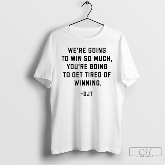 Premium Were Going To Win So Much Youre Going To Get Tired Of Winning Donald - clothing by TeeHivey.com