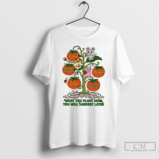 Premium What You Plant Now You Will Harvest Later - clothing by TeeHivey.com