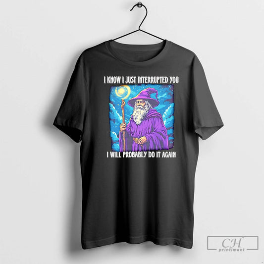 Premium Wizard I Know I Just Interrupted You I Will Probably Do It Again Christmas - clothing by TeeHivey.com