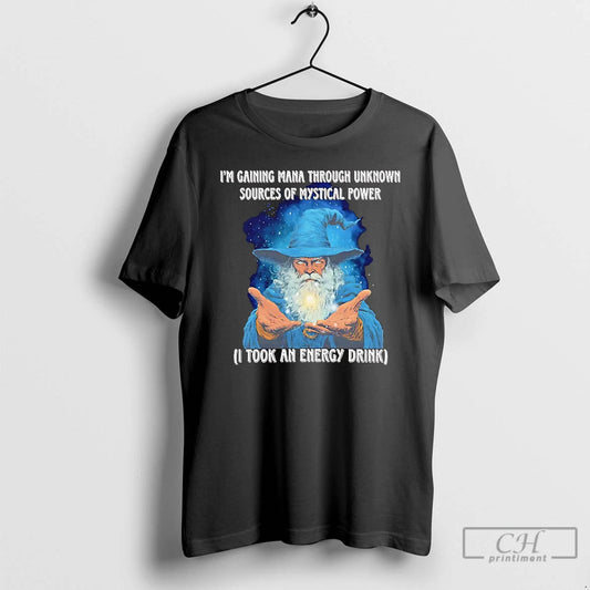 Premium Wizard Im Gaining Mana Through Unknown Sources Of Mystical Power I Took An Energy - clothing by TeeHivey.com