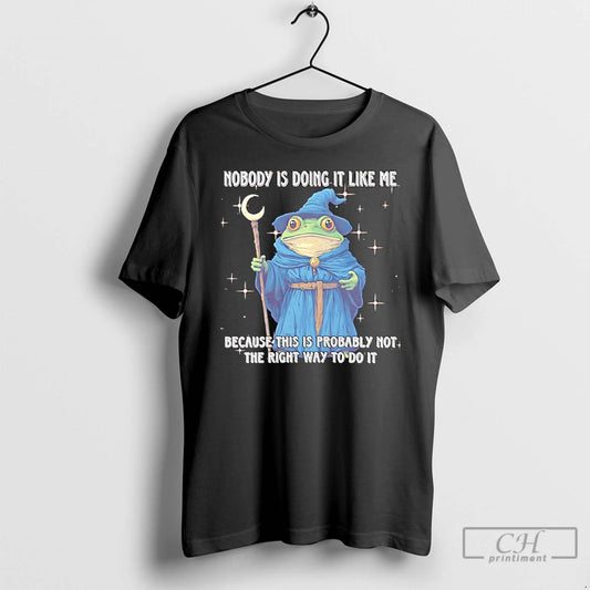 Premium Wizard Frog Nobody Is Doing It Like Me Because This Is Probably Not The - clothing by TeeHivey.com