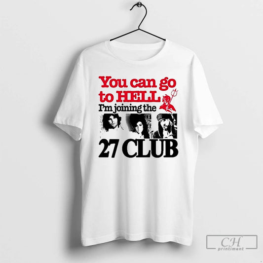 Premium You Can Go To Hell Im Joining The 27 Club T Shirts - clothing by TeeHivey.com