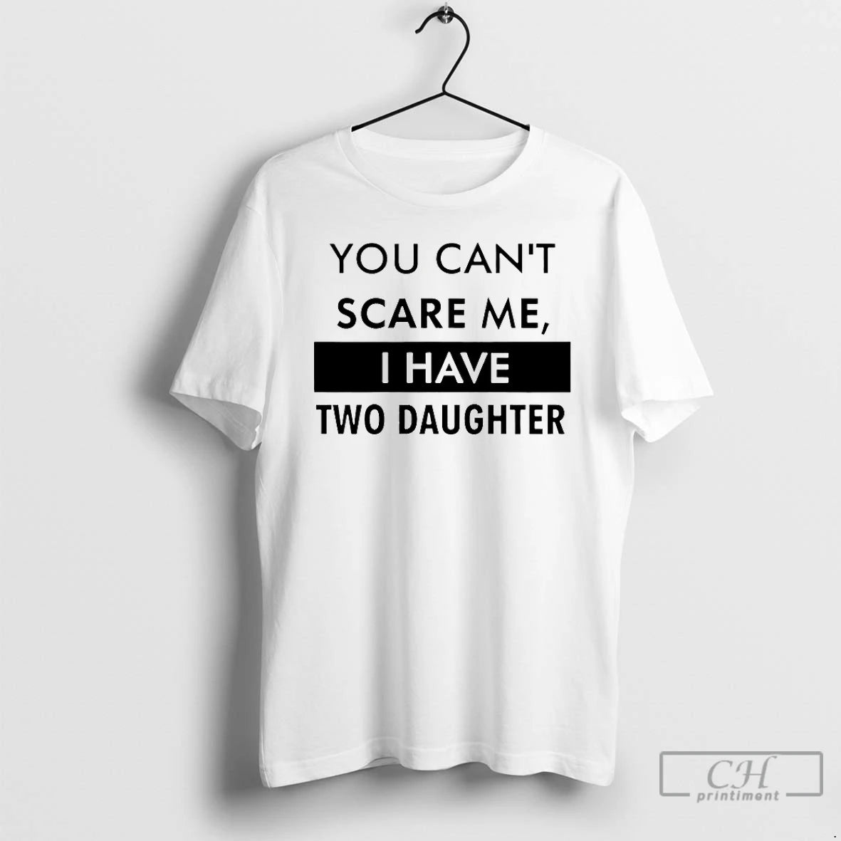 Premium You Cant Scare Me I Have Two Daughter - clothing by TeeHivey.com