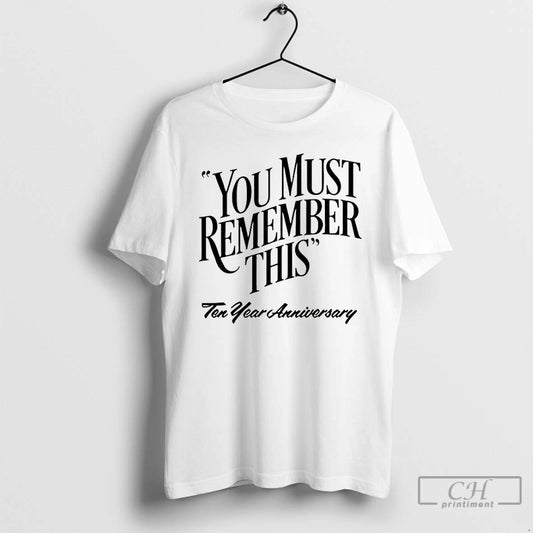 Premium You Must Remember This Ten Year Anniversary - clothing by TeeHivey.com