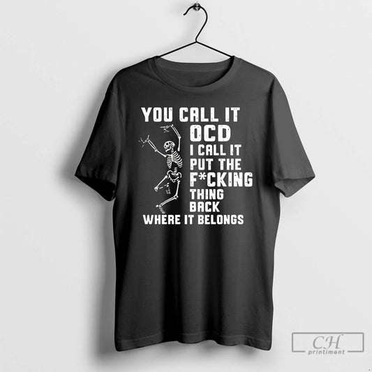 Premium You Call It Ocd I Call It Put The Fcking Thing Back Where It - clothing by TeeHivey.com