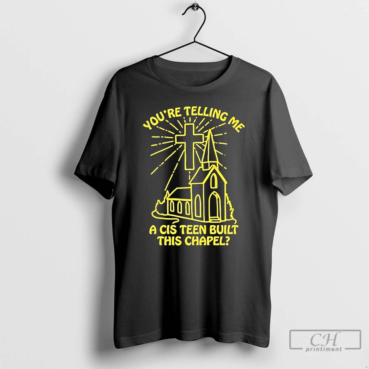 Premium Youre Telling Me A Cis Teen Built This Chapel - clothing by TeeHivey.com