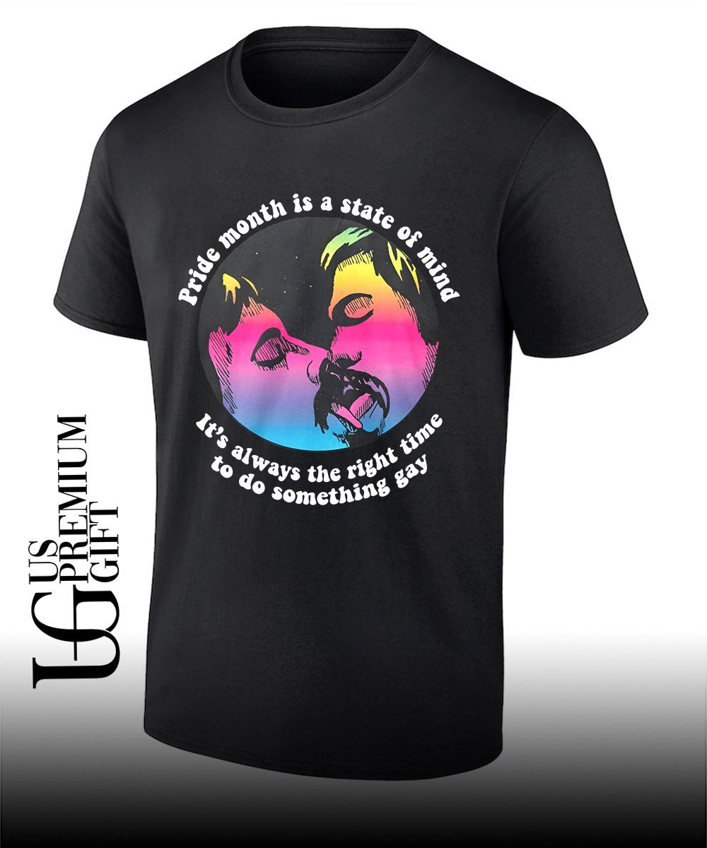 Pride month is a state of mind it’s always the right time to do something gay shirt