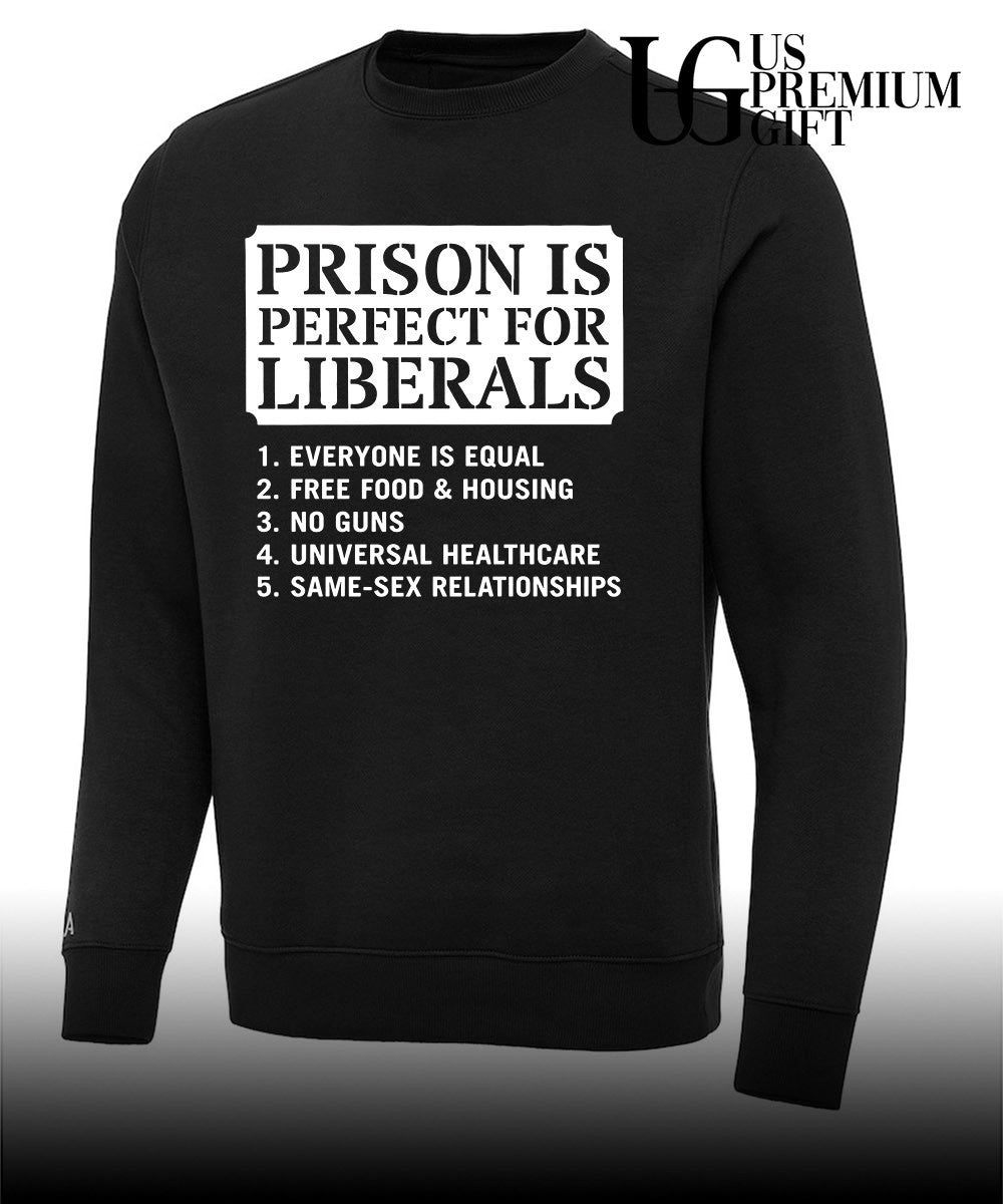 Prison Is Perfect for Liberals Edgy Anti Liberal meme shirt