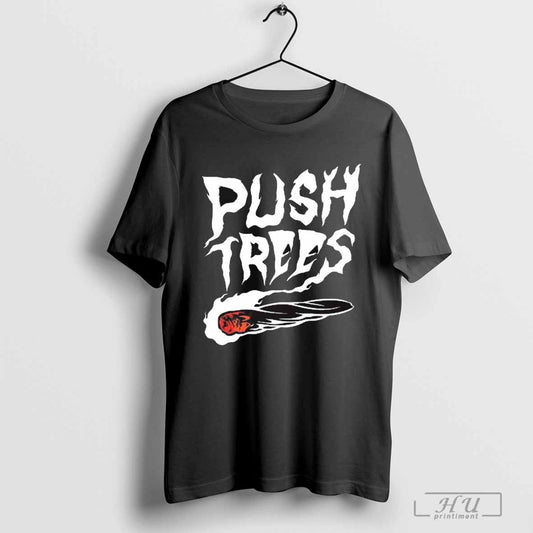 Push Trees The Somethings Burning New - clothing by TeeHivey.com