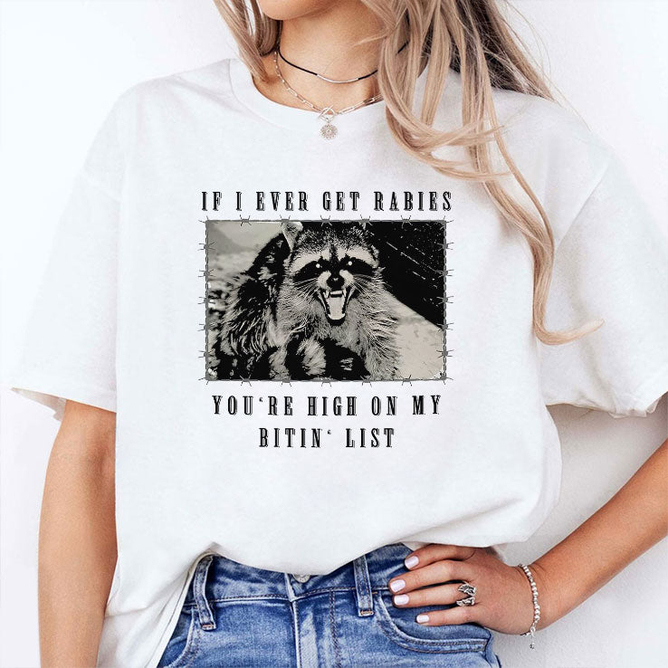 Raccoon If I Ever Get Rabies You’re High On My Bitin’ List T Shirt