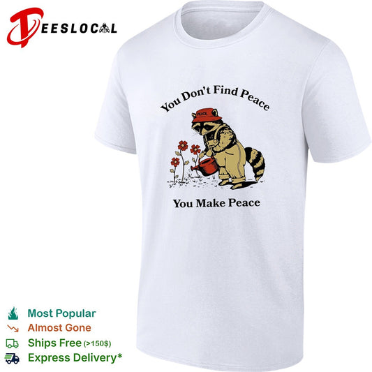 Raccoon you don’t find peace you make peace farmer shirt