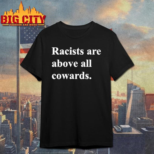 Racists are above all cowards shirt