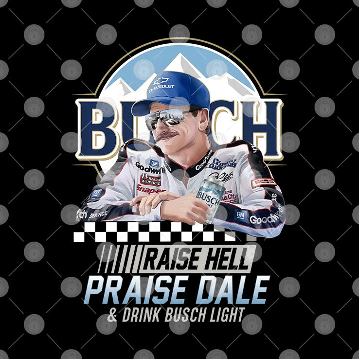 Raise Hell Praise Dale And Drink Busch Light Shirt