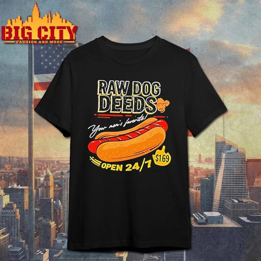 Raw Dog Deeds Sonny Your Moms Favorite Open 24 7 Shirt