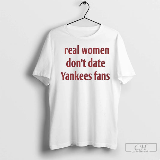 Real Women Dont Date Yankees Fans T Shirts