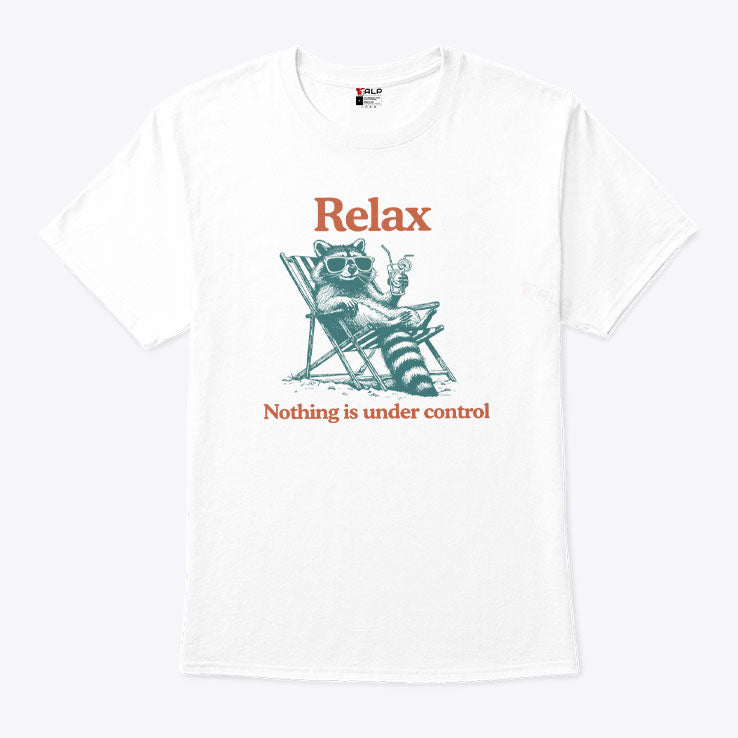 Relax Nothing Is Under Control Raccoon Shirt